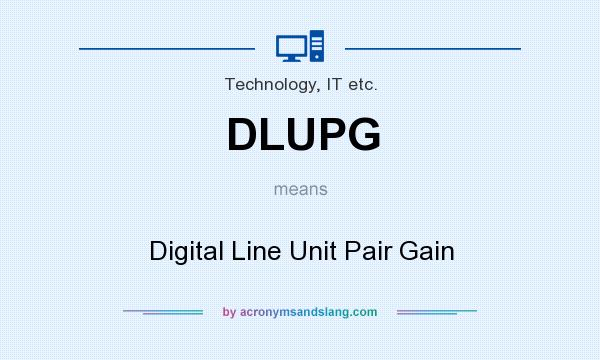 What does DLUPG mean? It stands for Digital Line Unit Pair Gain