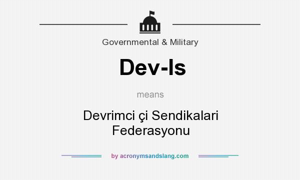 What does Dev-Is mean? It stands for Devrimci çi Sendikalari Federasyonu
