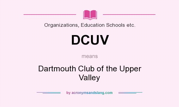 What does DCUV mean? It stands for Dartmouth Club of the Upper Valley