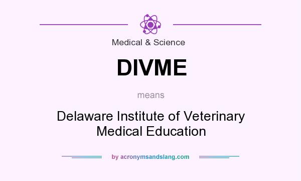 What does DIVME mean? It stands for Delaware Institute of Veterinary Medical Education