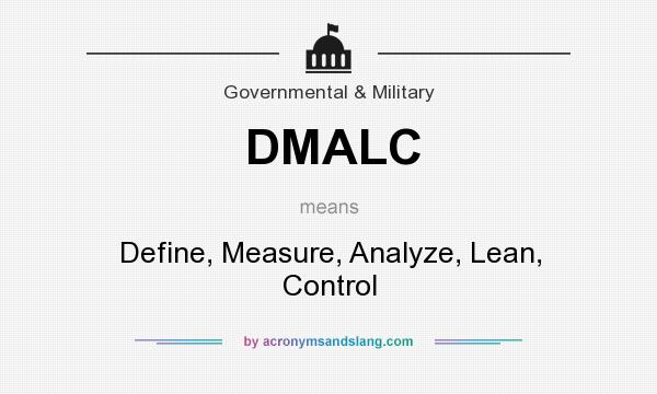 What does DMALC mean? It stands for Define, Measure, Analyze, Lean, Control