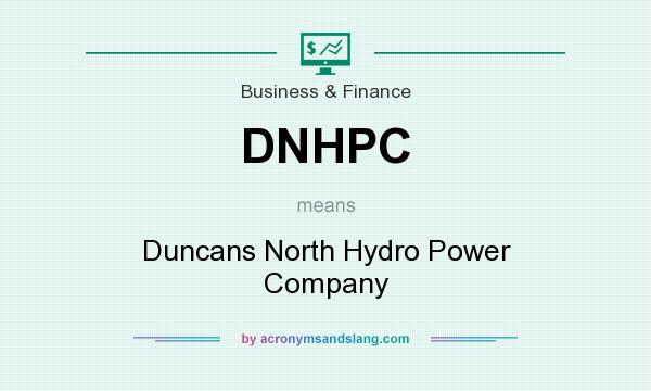 What does DNHPC mean? It stands for Duncans North Hydro Power Company