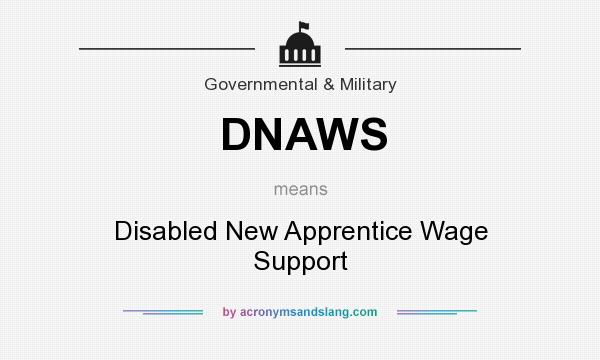 What does DNAWS mean? It stands for Disabled New Apprentice Wage Support