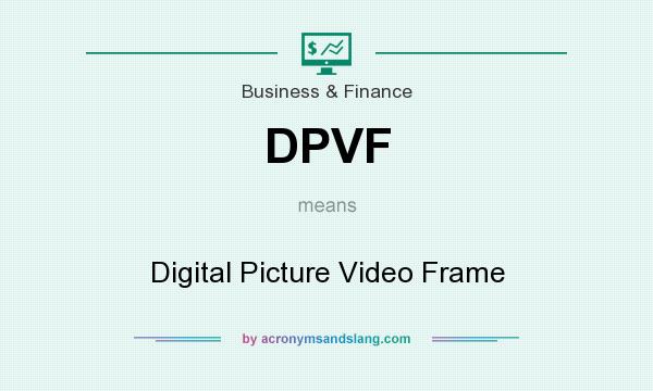 What does DPVF mean? It stands for Digital Picture Video Frame