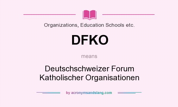 What does DFKO mean? It stands for Deutschschweizer Forum Katholischer Organisationen