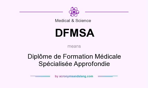 What does DFMSA mean? It stands for Diplôme de Formation Médicale Spécialisée Approfondie