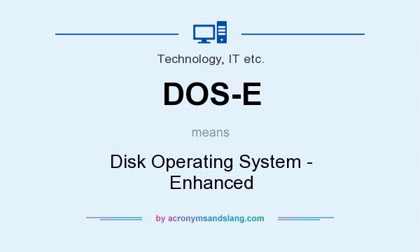 What does DOS-E mean? It stands for Disk Operating System - Enhanced