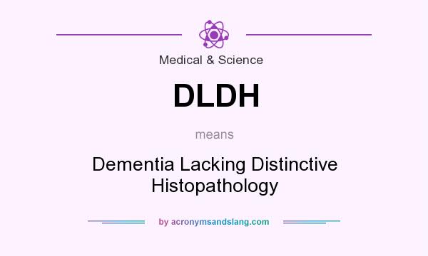 What does DLDH mean? It stands for Dementia Lacking Distinctive Histopathology