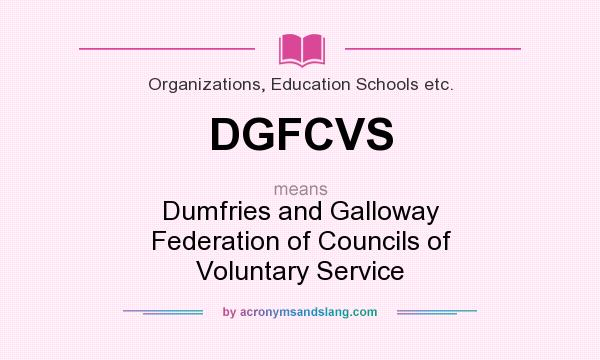 What does DGFCVS mean? It stands for Dumfries and Galloway Federation of Councils of Voluntary Service