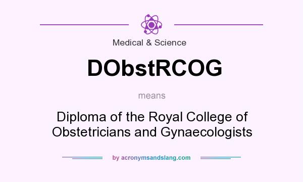What does DObstRCOG mean? It stands for Diploma of the Royal College of Obstetricians and Gynaecologists
