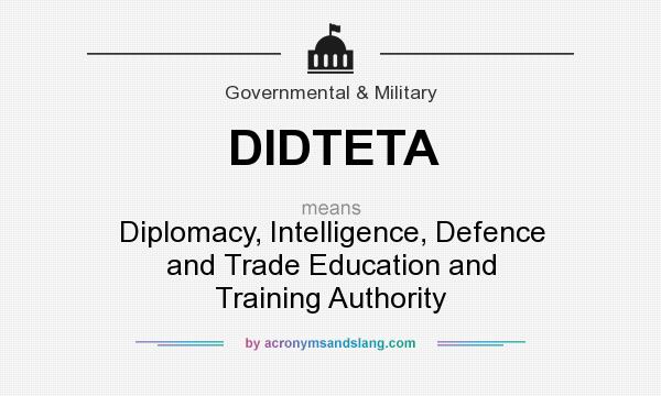 What does DIDTETA mean? It stands for Diplomacy, Intelligence, Defence and Trade Education and Training Authority