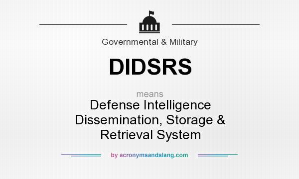 What does DIDSRS mean? It stands for Defense Intelligence Dissemination, Storage & Retrieval System