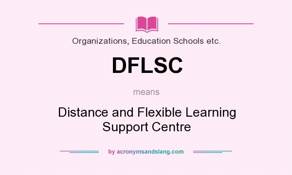 What does DFLSC mean? It stands for Distance and Flexible Learning Support Centre