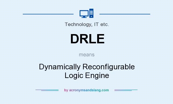 What does DRLE mean? It stands for Dynamically Reconfigurable Logic Engine