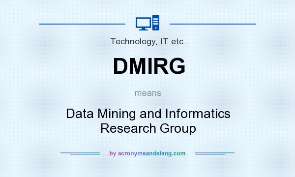 What does DMIRG mean? It stands for Data Mining and Informatics Research Group