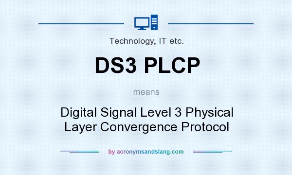 What does DS3 PLCP mean? It stands for Digital Signal Level 3 Physical Layer Convergence Protocol