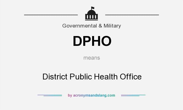 What does DPHO mean? It stands for District Public Health Office