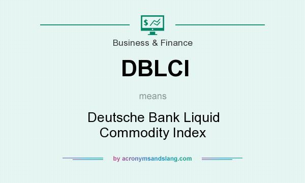 What does DBLCI mean? It stands for Deutsche Bank Liquid Commodity Index