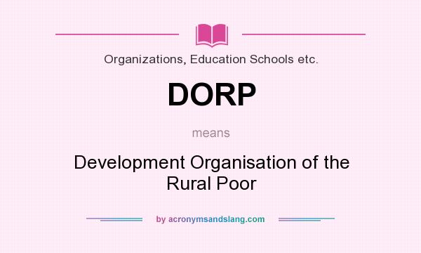 What does DORP mean? It stands for Development Organisation of the Rural Poor