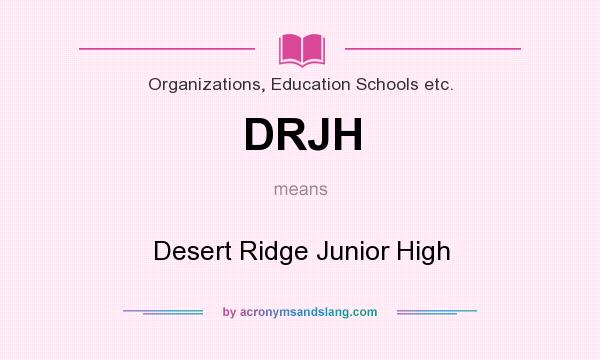 What does DRJH mean? It stands for Desert Ridge Junior High