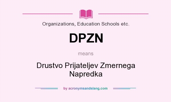 What does DPZN mean? It stands for Drustvo Prijateljev Zmernega Napredka