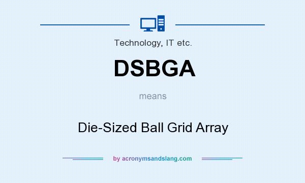 What does DSBGA mean? It stands for Die-Sized Ball Grid Array