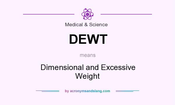 What does DEWT mean? It stands for Dimensional and Excessive Weight