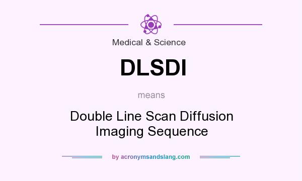 What does DLSDI mean? It stands for Double Line Scan Diffusion Imaging Sequence