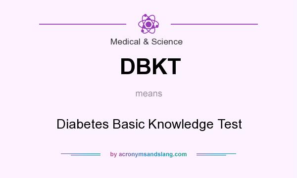 What does DBKT mean? It stands for Diabetes Basic Knowledge Test
