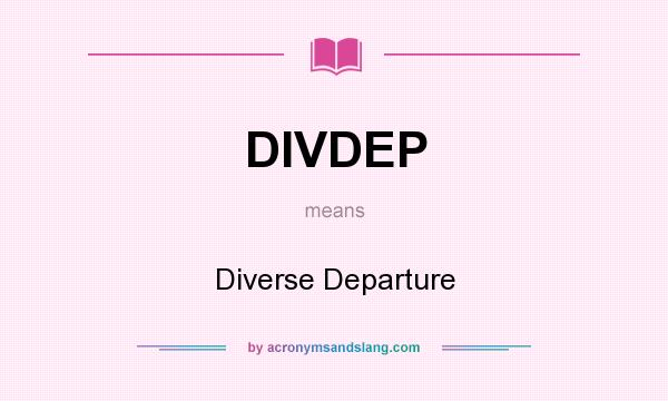 What does DIVDEP mean? It stands for Diverse Departure