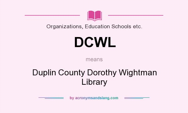 What does DCWL mean? It stands for Duplin County Dorothy Wightman Library