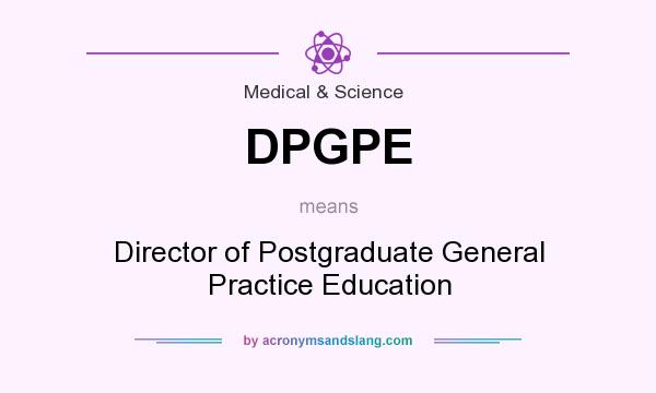 What does DPGPE mean? It stands for Director of Postgraduate General Practice Education