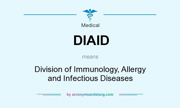 What does DIAID mean? It stands for Division of Immunology, Allergy and Infectious Diseases