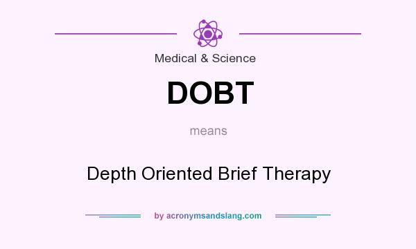 What does DOBT mean? It stands for Depth Oriented Brief Therapy