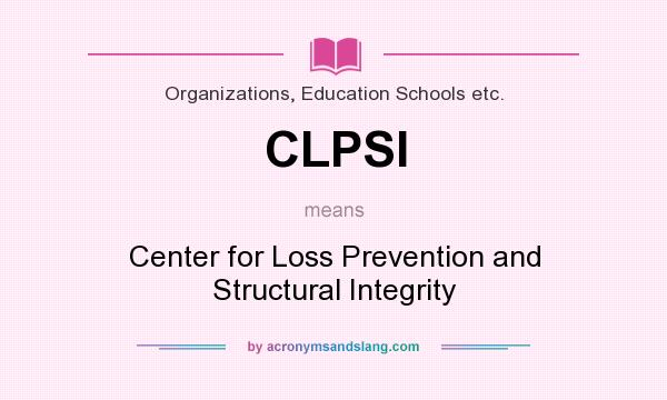 What does CLPSI mean? It stands for Center for Loss Prevention and Structural Integrity