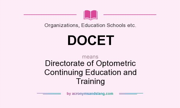 What does DOCET mean? It stands for Directorate of Optometric Continuing Education and Training