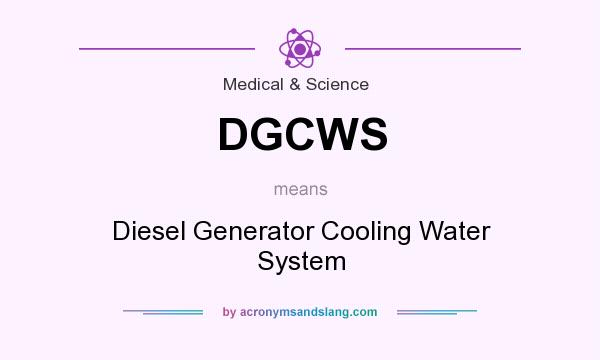 What does DGCWS mean? It stands for Diesel Generator Cooling Water System