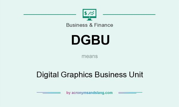 What does DGBU mean? It stands for Digital Graphics Business Unit