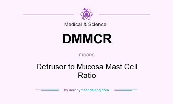What does DMMCR mean? It stands for Detrusor to Mucosa Mast Cell Ratio