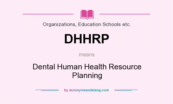 What does DHHRP mean? It stands for Dental Human Health Resource Planning