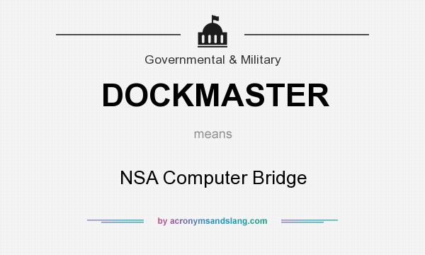 What does DOCKMASTER mean? It stands for NSA Computer Bridge