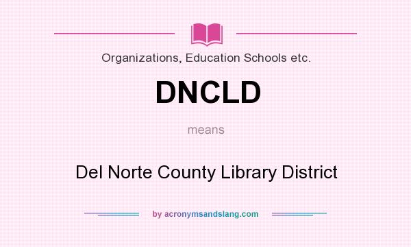 What does DNCLD mean? It stands for Del Norte County Library District