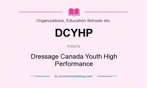 What does DCYHP mean? It stands for Dressage Canada Youth High Performance