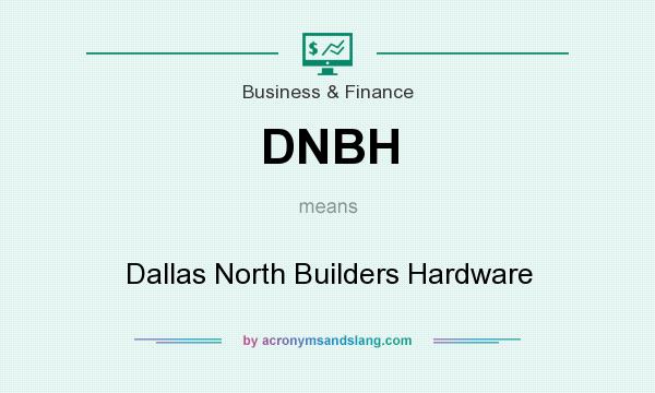 What does DNBH mean? It stands for Dallas North Builders Hardware