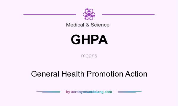 What does GHPA mean? It stands for General Health Promotion Action