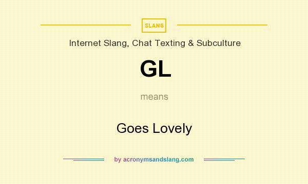 What does GL mean? It stands for Goes Lovely