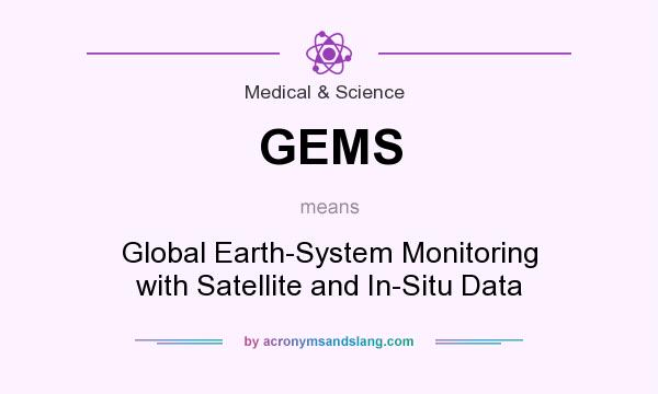 What does GEMS mean? It stands for Global Earth-System Monitoring with Satellite and In-Situ Data