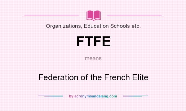 What does FTFE mean? It stands for Federation of the French Elite