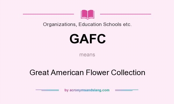 What does GAFC mean? It stands for Great American Flower Collection