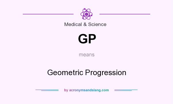 What does GP mean? It stands for Geometric Progression